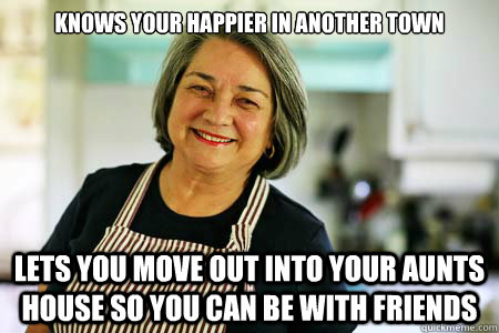 Knows your happier in another town Lets you move out into your aunts house so you can be with friends - Knows your happier in another town Lets you move out into your aunts house so you can be with friends  Good Gal Mom