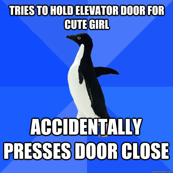 Tries to hold elevator door for cute girl accidentally presses door close  Socially Awkward Penguin