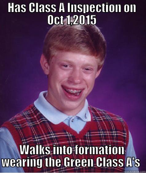 HAS CLASS A INSPECTION ON OCT 1,2015 WALKS INTO FORMATION WEARING THE GREEN CLASS A'S  Bad Luck Brian