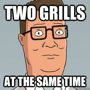 Two grills at the same time  Hank Hill