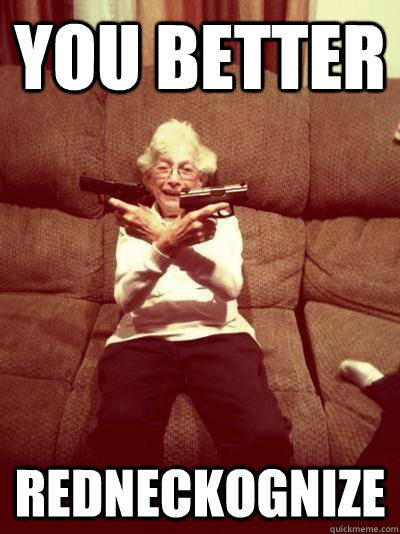 You better redneckognize - You better redneckognize  Gangsta Granny