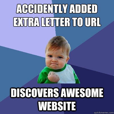 Accidently added extra letter to URL discovers awesome website  Success Kid