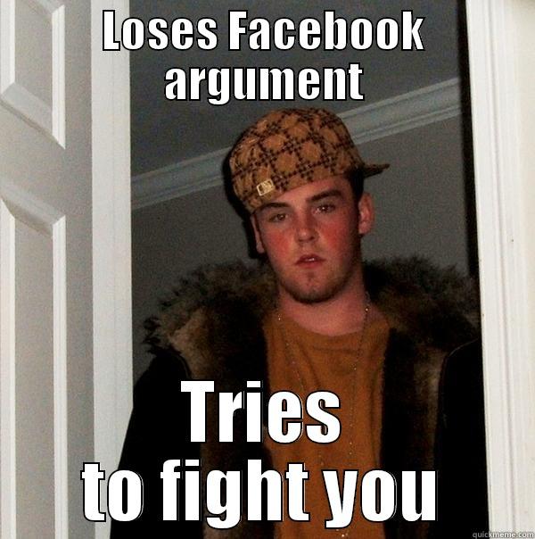 LOSES FACEBOOK ARGUMENT TRIES TO FIGHT YOU Scumbag Steve