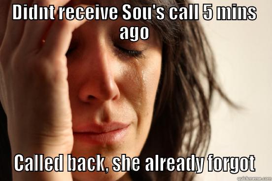 DIDNT RECEIVE SOU'S CALL 5 MINS AGO CALLED BACK, SHE ALREADY FORGOT First World Problems