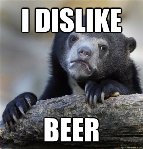 i dislike beer  Confession Bear
