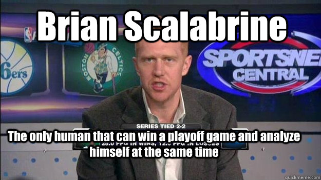 Brian Scalabrine The only human that can win a playoff game and analyze himself at the same time  Brian Scalabrine