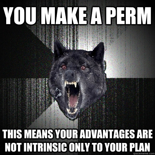 you make a perm this means your advantages are not intrinsic only to your plan  Insanity Wolf