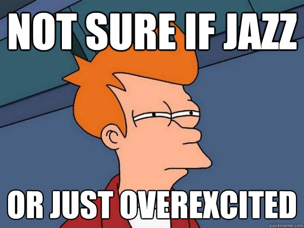 Not sure if jazz or just overexcited  Futurama Fry