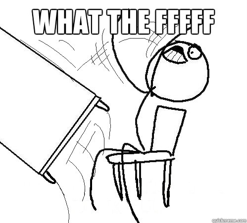 what the fffff   Flip A Table