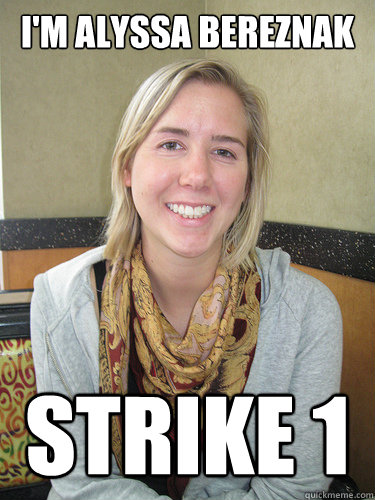 I'm Alyssa Bereznak Strike 1  ALYSSA BEREZNAK