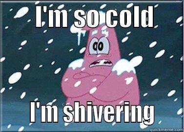        I'M SO COLD            I'M SHIVERING     Misc