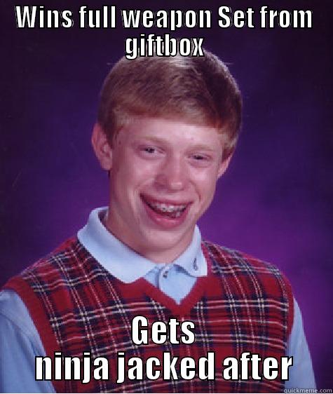 WINS FULL WEAPON SET FROM GIFTBOX GETS NINJA JACKED AFTER Bad Luck Brian