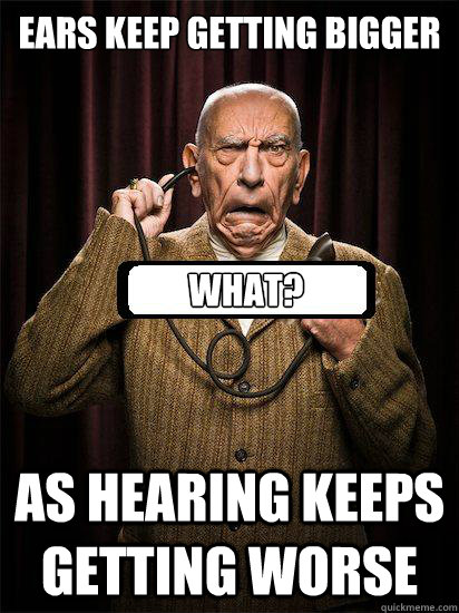 ears keep getting bigger as hearing keeps getting worse what?  Man with Ear horn