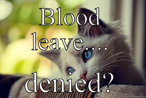 BLOOD LEAVE.... DENIED? First World Problems Cat