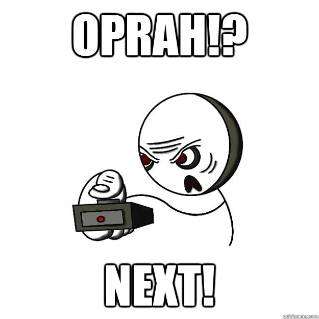 Oprah!? Next!  