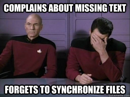 complains about missing text forgets to synchronize files  