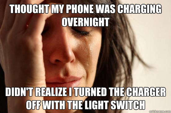 Thought my phone was charging overnight didn't realize i turned the charger off with the light switch - Thought my phone was charging overnight didn't realize i turned the charger off with the light switch  First World Problems