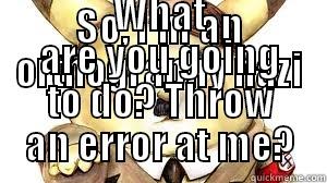 SO, I'M AN ORTHOGRAPHY NAZI WHAT ARE YOU GOING TO DO? THROW AN ERROR AT ME? Misc