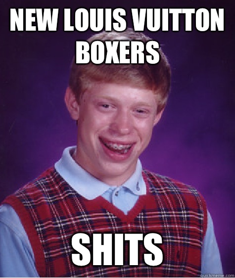 New Louis Vuitton Boxers Shits  Bad Luck Brian