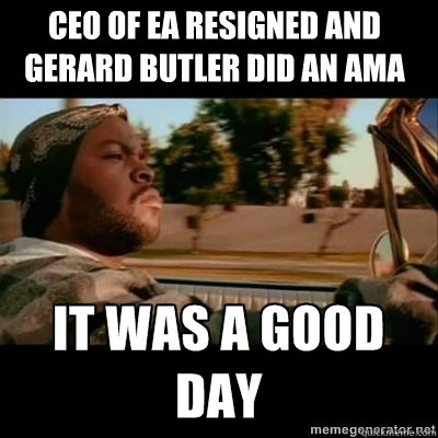 CEO of EA resigned and Gerard Butler did an ama  ICECUBE