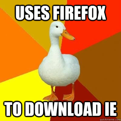 Uses Firefox To Download IE  Tech Impaired Duck