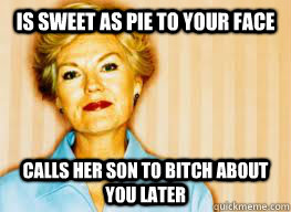 Is sweet as pie to your face Calls her son to bitch about you later  Passive Aggressive Mother-in-law