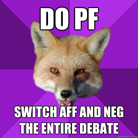 do pf switch aff and neg the entire debate  Forensics Fox