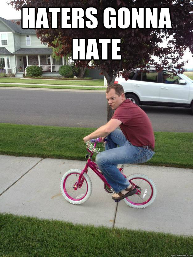 Haters gonna hate  - Haters gonna hate   Mischevious Bike Guy