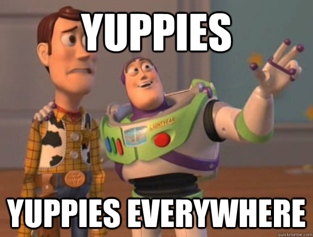 yuppies yuppies everywhere  Buzz Lightyear