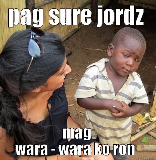 PAG SURE JORDZ MAG WARA - WARA KO RON  Skeptical Third World Kid