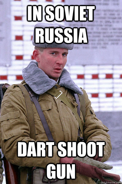 In Soviet Russia Dart shoot gun  Jakucha