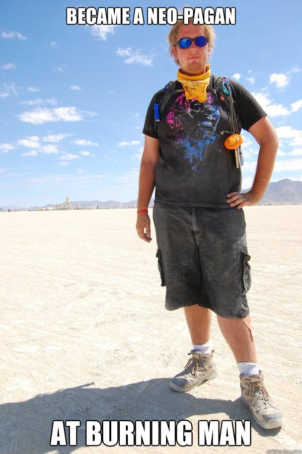 BECAME A NEO-paGAN                  AT BURNING MAN   