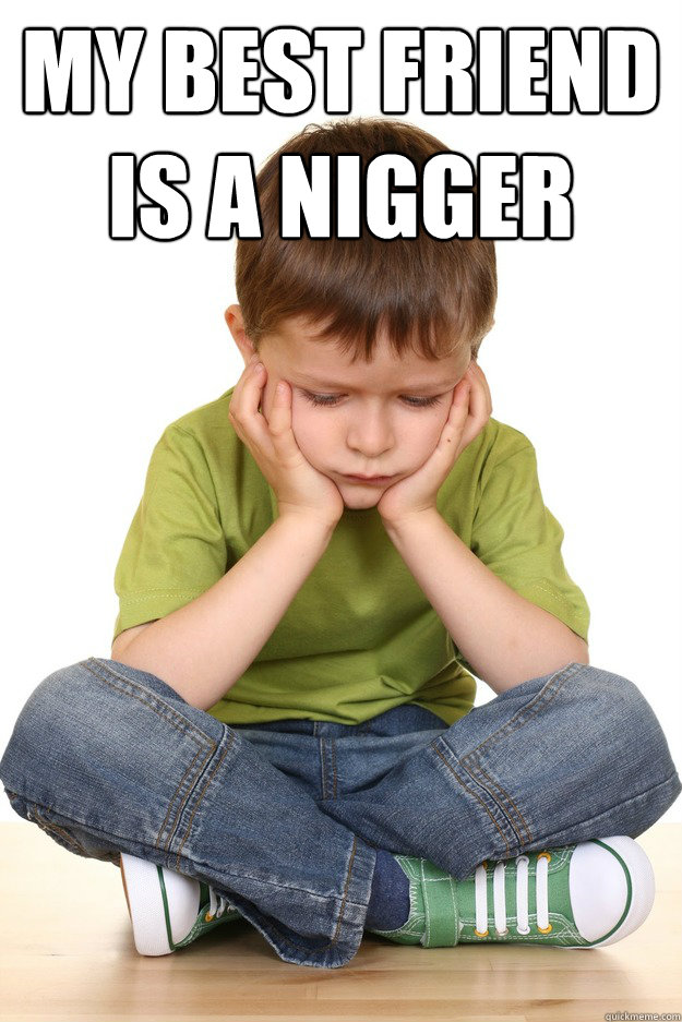My Best Friend is a Nigger
  - My Best Friend is a Nigger
   First grade problems
