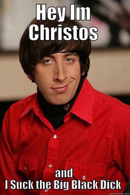 HEY IM CHRISTOS AND I SUCK THE BIG BLACK DICK  Pickup Line Scientist