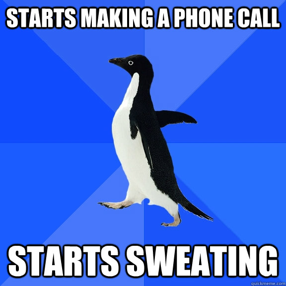 starts making a phone call starts sweating  Socially Awkward Penguin