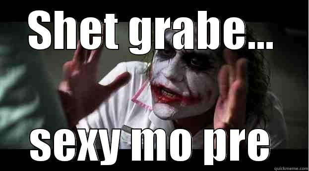 SHET GRABE... SEXY MO PRE Joker Mind Loss