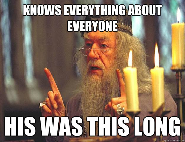 knows everything about everyone his was this long  Dumbledore