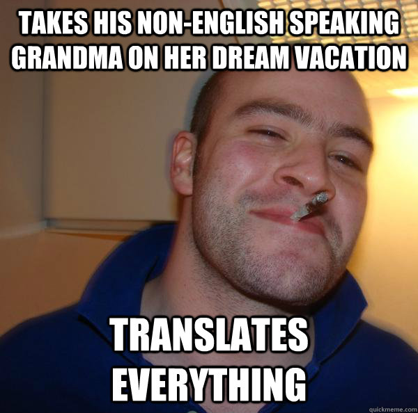 Takes his non-english speaking grandma on her dream vacation Translates everything - Takes his non-english speaking grandma on her dream vacation Translates everything  Misc