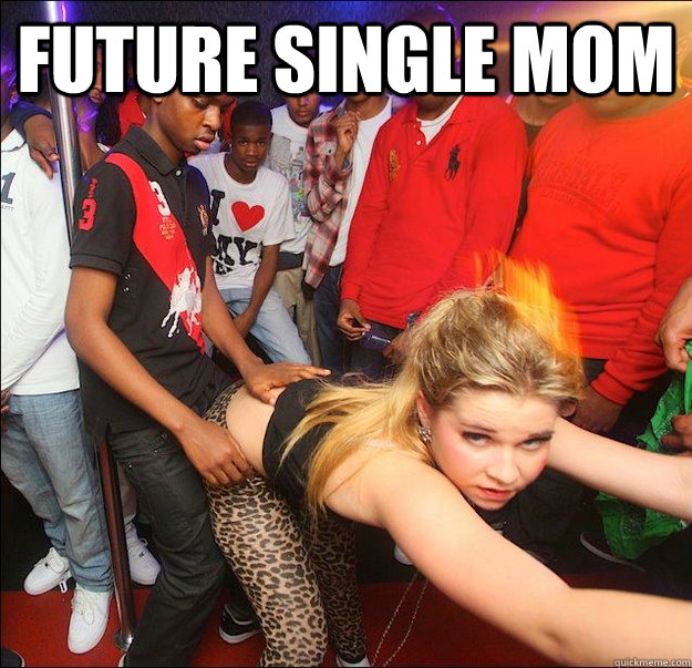 Future Single Mom Future Single Mom Quickmeme