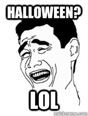HALLOWEEN? LOL  Yao meme