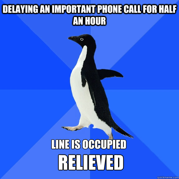delaying an important phone call for half an hour line is occupied  relieved  Socially Awkward Penguin