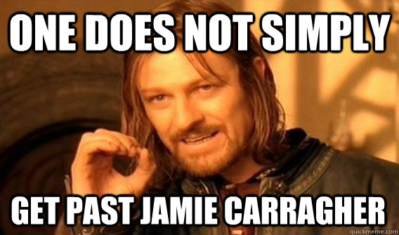ONE DOES NOT SIMPLY GET PAST JAMIE CARRAGHER  One Does Not Simply