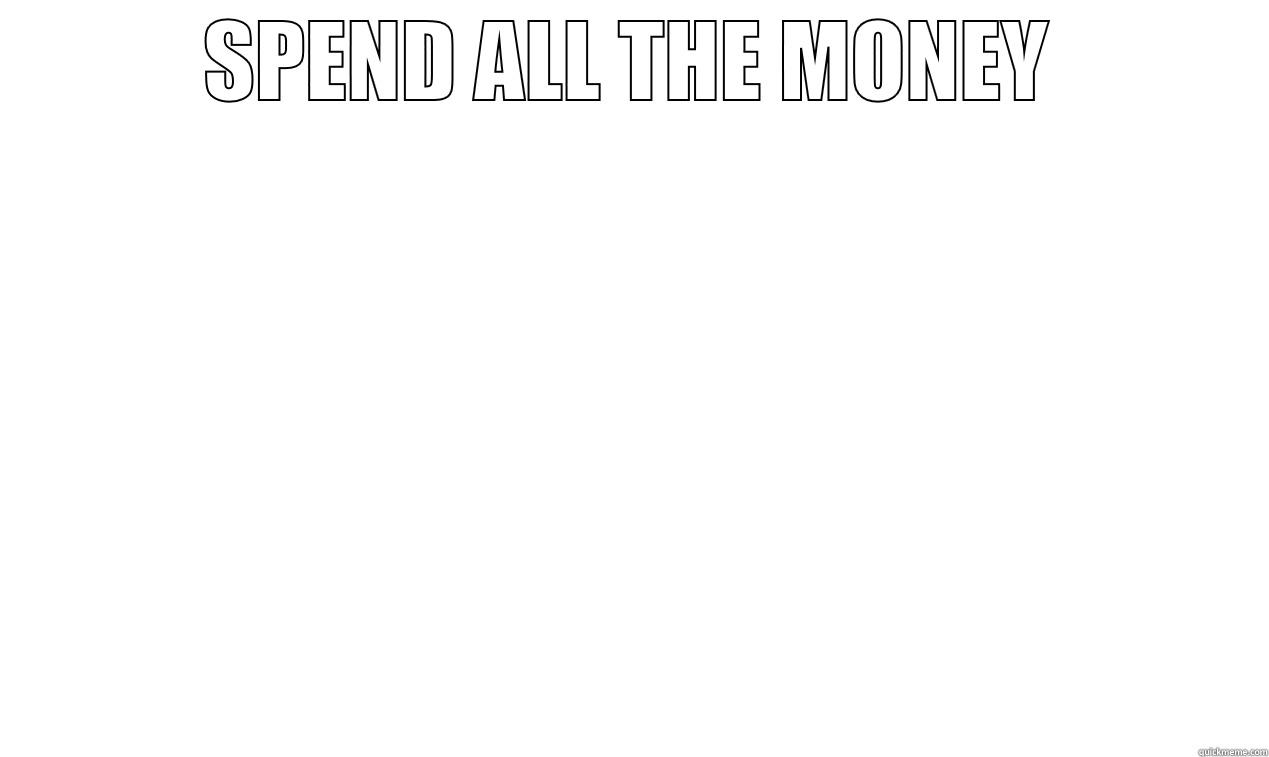 SPEND ALL THE MONEY  Misc