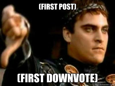 (First post) (First downvote)  Downvoting Roman