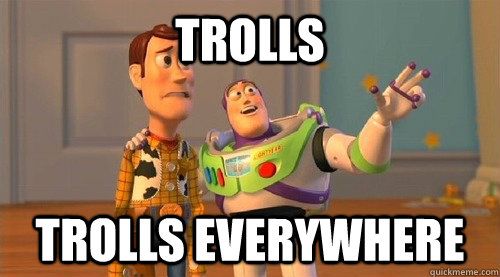 Trolls Trolls everywhere  Buzz Kill