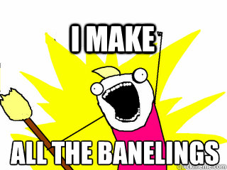 All the Banelings I make  All The Thigns