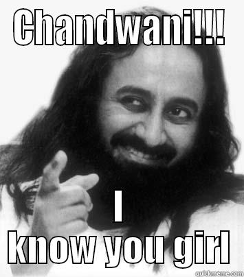 CHANDWANI!!! I KNOW YOU GIRL Misc