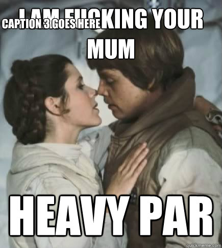 i am fucking your mum heavy par Caption 3 goes here  Incest win