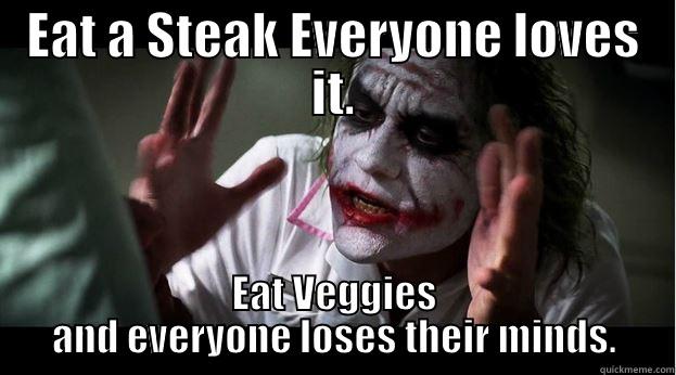 EAT A STEAK EVERYONE LOVES IT. EAT VEGGIES AND EVERYONE LOSES THEIR MINDS. Joker Mind Loss
