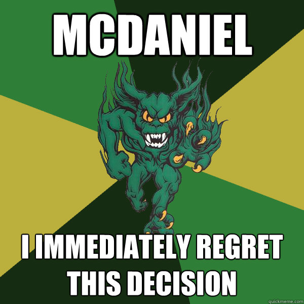 McDaniel I immediately regret this decision  Green Terror
